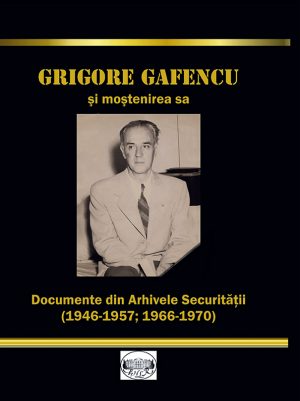 Grigore Gafencu. Documente din Arhivele Securitatii