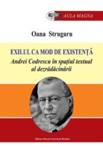 <i>Exilul ca mod de existenţă. Andrei Codrescu în spaţiul textual al dezrădăcinării</i><br>de Oana Strugaru