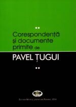 Corespondenţă şi documente primite de Pavel Ţugui (vol. II)