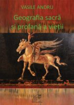 Vasile Andru - Geografia sacră şi profană a vieţii. Interviuri, mărturii