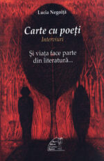 Lucia Negoiță – Carte cu poeți. Şi viaţa face parte din literatură. Interviuri