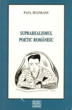 Paul Dugneanu – Suprarealismul poetic românesc – prima perioadă (1928–1942) (ed. I)