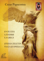 Cezar Papacostea – Evoluţia gândirii la greci. Ştefan Zeletin. Viaţa şi opera lui