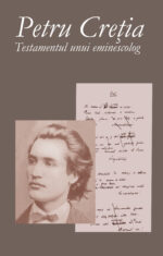 <i>Testamentul unui eminescolog</i>,<br>de Petru Creţia
