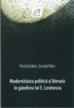 Teodora Dumitru – Modernitatea politică și literară în gândirea lui E. Lovinescu