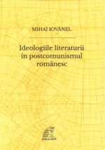 Mihai Iovănel –  Ideologiile literaturii în postcomunismul românesc