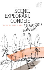 <i>Scene, explorări, condeie. Dialoguri salvate</i>,<br>de Radu Sergiu Ruba