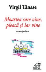 <i>Moartea care vine, pleacă și iar vine</i>,<br>de Virgil Tănase