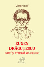 <i.Eugen Drăguțescu. Omul și artistul, în scrisori</i>,<br>deVictor Iosif