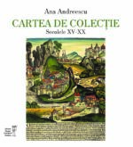 <i>Carte de colecție. Secolele XV-XX</i><br>de Ana Andreescu