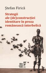 <i>Strategii ale (de)construcției identitare în proza românească interbelică</i><br>de Ștefan Firică