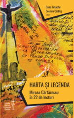 <i>Harta și legenda. Mircea Cărtărescu în 22 de lecturi</i><br>Oana Fotache și Cosmin Ciotloș (editori)