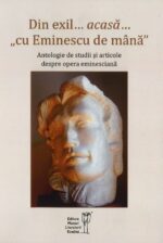 <i>Din exil... acasă... „cu Eminescu de mână”</i>,<br>Antologie de studii și articole despre opera eminesciană
