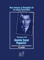 <i>Nae Ionescu și discipolii săi în Arhiva Securității. Volumul VIII: Axente Sever Popovici</i><br>de Dora Mezdrea