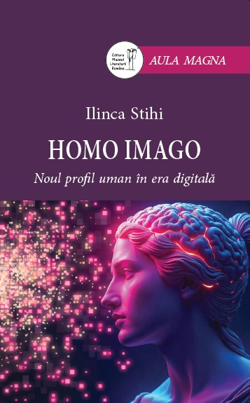 <i>Homo imago. Noul profil uman în era digitală</i><br>de Ilinca Stihi